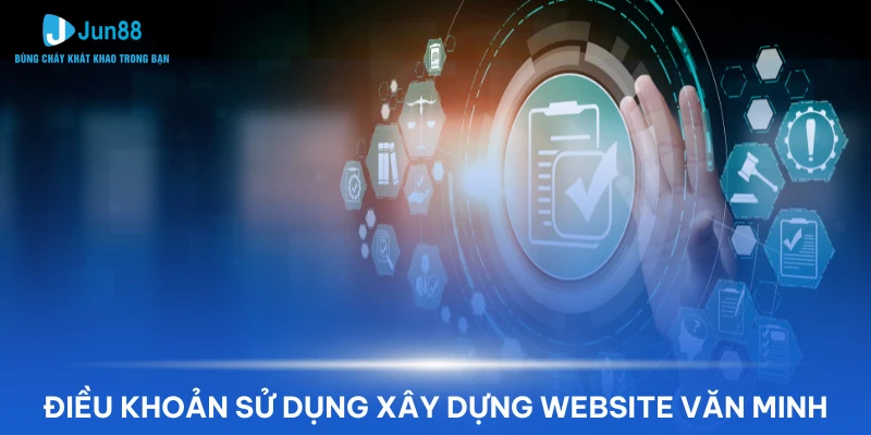 Điều khoản sử dụng trang web Jun88 khách hàng cần chú ý 2 Điều khoản Jun88 giúp xây dựng sân chơi tin cậy