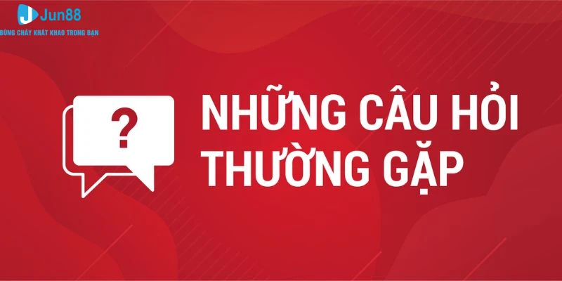 Câu Hỏi Thường Gặp Jun88 - Giải Đáp Thắc Mắc Phổ Biến 4 Câu hỏi thường gặp về quá trình giao dịch tài chính